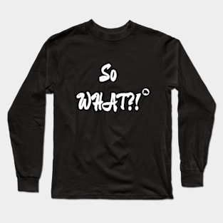 Mad Toad Society - SO WHAT?! Long Sleeve T-Shirt